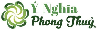 Ý Nghĩa Phong Thuỷ